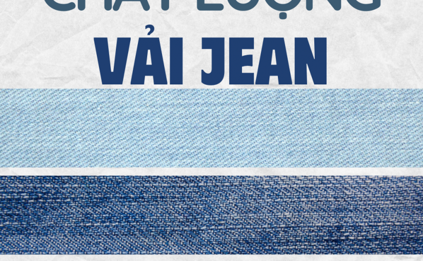 VÌ SAO VẢI JEAN CHẤT LƯỢNG QUAN TRỌNG ĐẾN VẬY?