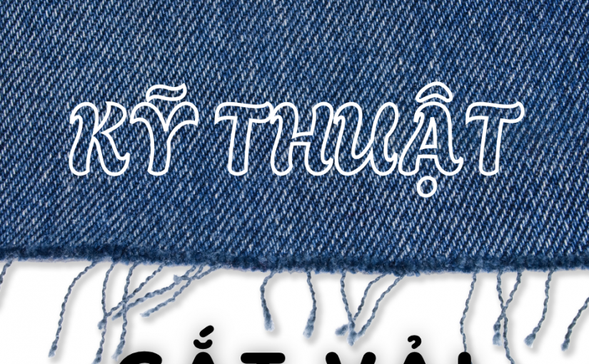 NHỮNG KIẾN THỨC VỀ KỸ THUẬT CẮT VẢI