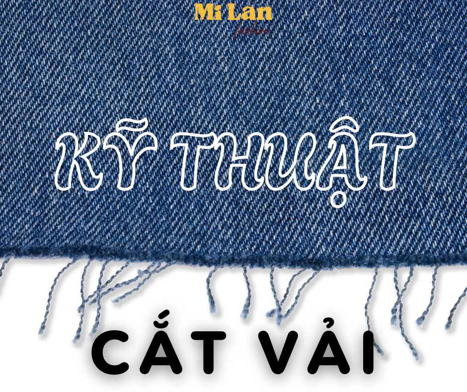 NHỮNG KIẾN THỨC VỀ KỸ THUẬT CẮT VẢI