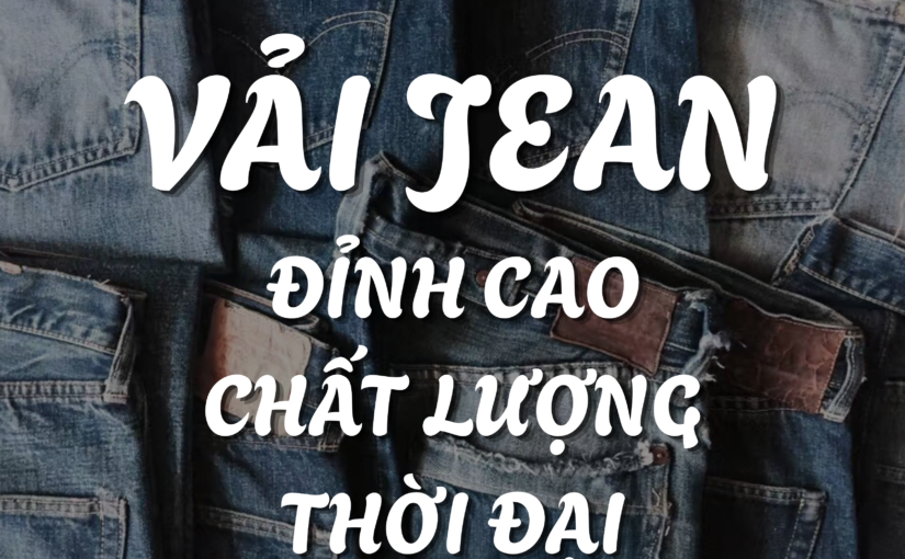 Góc Vải Jeans: Tìm Chất Liệu Phù Hợp Cho Thiết Kế Của Bạn