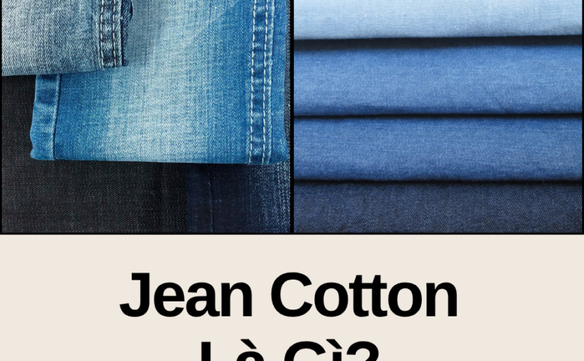 Vải Jean Cotton Là Gì? Ưu Nhược Điểm Và Cách Chọn Vải Tốt Nhất