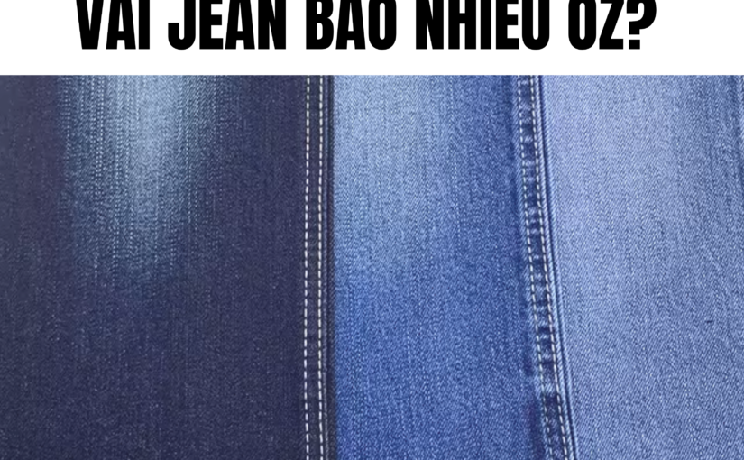 Vải Jean Bao Nhiêu Oz? Bí Quyết Chọn Trọng Lượng Vải Phù Hợp
