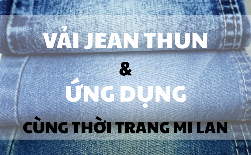 Vải Jean Thun – Giải Pháp Chất Lượng Cùng Thời Trang Mi Lan