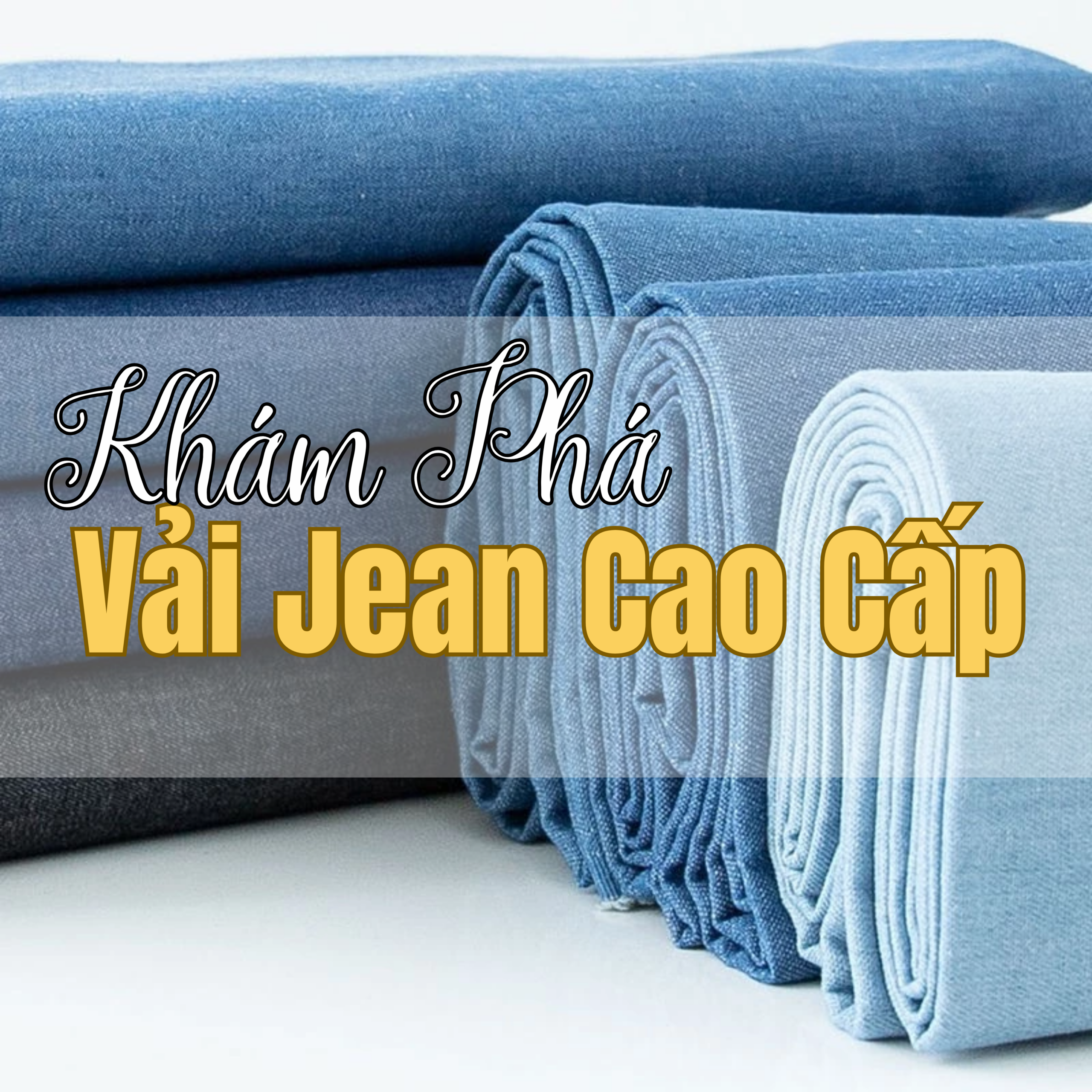Vải Jean Cao Cấp: Bí Quyết Để Brand Giữ Chân Khách Hàng